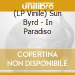 (LP Vinile) Sun Byrd - In Paradiso vinile