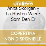 Anita Skorgan - La Hosten Vaere Som Den Er cd