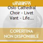 Oslo Cathedral Choir - Livet Vant - Life Won (2 Cd) cd musicale di Oslo Cathedral Choir