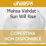 Mahsa Vahdat - Sun Will Rise cd musicale di Mahsa Vahdat