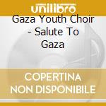 Gaza Youth Choir - Salute To Gaza cd