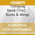 Tytingvag Randi (Trio) - Roots & Wings cd