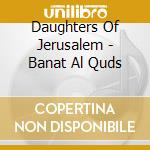 Daughters Of Jerusalem - Banat Al Quds cd