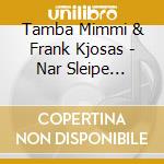 Tamba Mimmi & Frank Kjosas - Nar Sleipe Slanger Hvisker cd