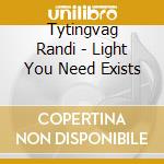 Tytingvag Randi - Light You Need Exists cd musicale