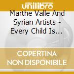 Marthe Valle And Syrian Artists - Every Child Is A P cd musicale