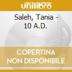 Saleh, Tania - 10 A.D. cd musicale