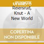 Reiersrud, Knut - A New World cd musicale
