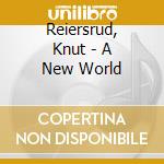 Reiersrud, Knut - A New World cd