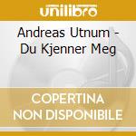 Andreas Utnum - Du Kjenner Meg cd musicale