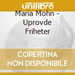 Maria Mohn - Uprovde Friheter cd musicale