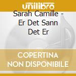 Sarah Camille - Er Det Sann Det Er cd