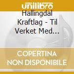 Hallingdal Kraftlag - Til Verket Med... cd