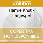 Hamre Knut - Fargespel cd musicale di Hamre Knut