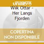 Wiik Ottar - Her Langs Fjorden cd