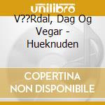 V??Rdal, Dag Og Vegar - Hueknuden cd