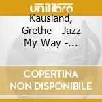 Kausland, Grethe - Jazz My Way - Featuring Georgie Fame cd musicale di Kausland, Grethe