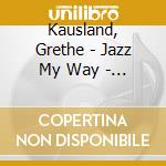Kausland, Grethe - Jazz My Way - Featuring Georgie Fame cd