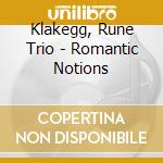 Klakegg, Rune Trio - Romantic Notions cd musicale di Klakegg, Rune Trio