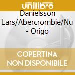 Danielsson Lars/Abercrombie/Nu - Origo cd