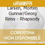 Larsen, Morten Gunnar/Georg Reiss - Rhapsody cd