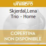 Skjerdal,Lena Trio - Home cd musicale di Skjerdal,Lena Trio