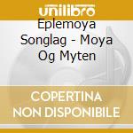 Eplemoya Songlag - Moya Og Myten cd musicale di Eplemoya Songlag