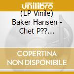 (LP Vinile) Baker Hansen - Chet P?? Norsk-Ei Som Deg (Vinyl)