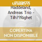 Haddeland, Andreas Trio - Tilh??Righet cd