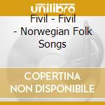 Fivil - Fivil - Norwegian Folk Songs cd