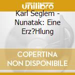 Karl Seglem - Nunatak: Eine Erz?Hlung cd