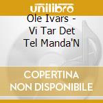 Ole Ivars - Vi Tar Det Tel Manda'N cd musicale