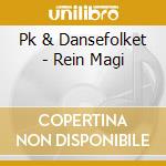 Pk & Dansefolket - Rein Magi cd musicale di Pk & Dansefolket