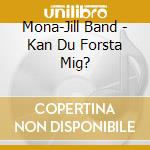 Mona-Jill Band - Kan Du Forsta Mig? cd musicale di Mona