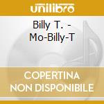 Billy T. - Mo-Billy-T cd musicale di Billy T.