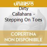 Dirty Callahans - Stepping On Toes cd