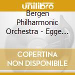 Bergen Philharmonic Orchestra - Egge / Symphony No.1 / piano Con No 2 cd