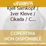 Kjell Samkopf / Iver Kleive / Cikada / C - Abuno, Thus, Yr, Guadrat cd