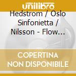 Hedstrom / Oslo Sinfonietta / Nilsson - Flow / Saisir / Chain / Flores / Voci / Bewegt cd