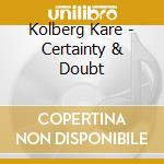Kolberg Kare - Certainty & Doubt cd