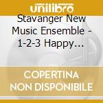 Stavanger New Music Ensemble - 1-2-3 Happy Happy Happy! cd