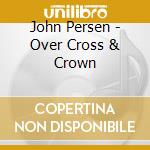 John Persen - Over Cross & Crown cd