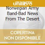 Norwegian Army Band-Bad News From The Desert cd