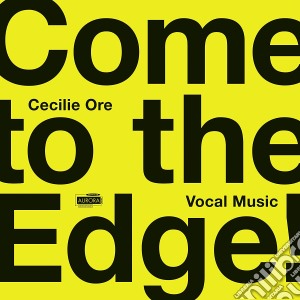 Cecile Ore - Come To The Edge. Vocal Music cd musicale di Come To The Edge