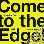 Cecile Ore - Come To The Edge. Vocal Music cd