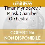 Timur Mynbayev / Minsk Chamber Orchestra - Symphony For Strings, Op 26 - Concertino cd