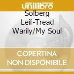 Solberg Leif-Tread Warily/My Soul cd
