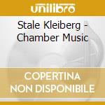 Stale Kleiberg - Chamber Music cd musicale di Kleiberg/ Osq / Trio Nidaros / Aambo / Nordstrom
