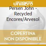 Persen John - Recycled Encores/Arvesol cd