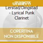 Lerstad/Dingstad - Lyrical Punk Clarinet cd musicale di Lerstad/Dingstad